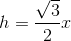 h=\frac{\sqr{3}}{2}x