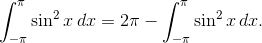 \int_{-\pi}^{\pi} \sin^2x\,dx = 2\pi -\int_{-\pi}^{\pi} \sin^2x\,dx.