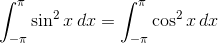 \int_{-\pi}^{\pi} \sin^2x\,dx=\int_{-\pi}^{\pi} \cos^2x\,dx.
