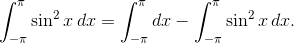 \int_{-\pi}^{\pi} \sin^2x\,dx = \int_{-\pi}^{\pi} dx-\int_{-\pi}^{\pi} \sin^2x\,dx.