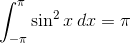 \int_{-\pi}^{\pi} \sin^2x\,dx=\pi