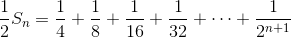 \frac12S_n=\frac14+\frac18+\frac{1}{16}+\frac{1}{32}+\cdots+\frac{1}{2^{n+1}}