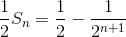\frac12S_n=\frac12-\frac{1}{2^{n+1}}