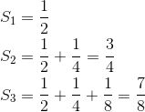 \begin{align*}S_1&=\frac12\\S_2&=\frac12+\frac14=\frac34\\S_3&=\frac12+\frac14+\frac18=\frac78\end{align*}