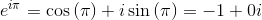 e^{i\pi}=\cos\left(\pi\right)+i\sin\left(\pi\right) = -1 + 0 i