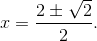 x=\frac{2\pm\sqrt{2}}{2}.