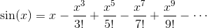 \sin(x) = x - \frac{x^3}{3!} + \frac{x^5}{5!} - \frac{x^7}{7!} + \frac{x^9}{9!} - \cdots