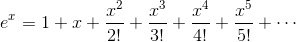 e^x = 1 + x + \frac{x^2}{2!} + \frac{x^3}{3!} + \frac{x^4}{4!} + \frac{x^5}{5!} + \cdots