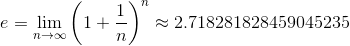 e = \lim_{n \to \infty} \left(1+\frac{1}{n}\right)^{n} \approx 2.718281828459045235