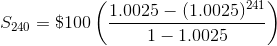 S_{240}=\$100\left(\frac{1.0025-(1.0025)^{241}}{1-1.0025}\right)