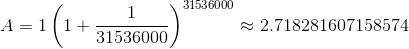 A=1\left(1+\frac{1}{31536000}\right)^{31536000}\approx2.718281607158574