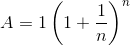 A=1\left(1+\frac{1}{n}\right)^{n}